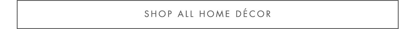 Shop All Home D&eacute;cor >