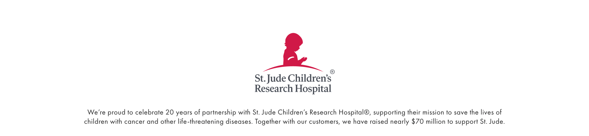 We're proud to celebrate 20 years of partnership with St Jude Children's Research Hospital. 