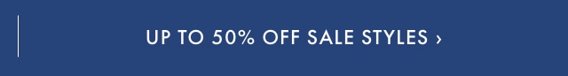 Up to 50% Off Sale Styles >