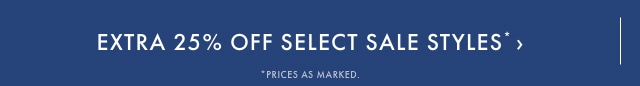 Extra 25% Off Select Sale. Prices as marked. >