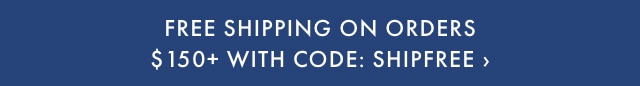 Free Shipping on Orders $150+ with code SHIPFREE >