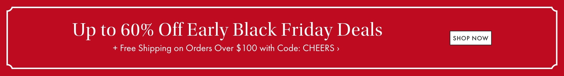 Up To 60% Off Early Black Friday Deals >