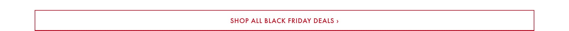 Shop All Black Friday Deals >