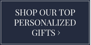 Shop Our Top Personalized Gifts >