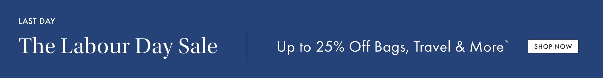 LAST DAY - The Labour Day Sale: Up to 25% Off >