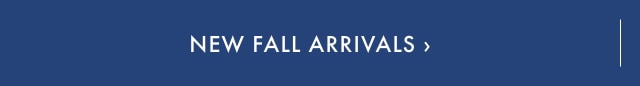 New Fall Arrivals >