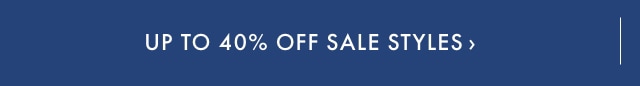 Up to 40% Off Sale Styles >