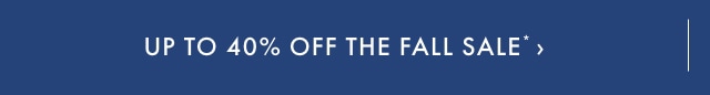 Up to 40% off The Fall Sale >