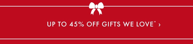 Up to 45% Off Gifts We Love >