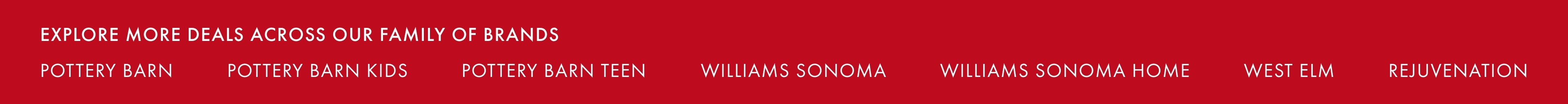 Explore More Deals Across Our Family of Brands >