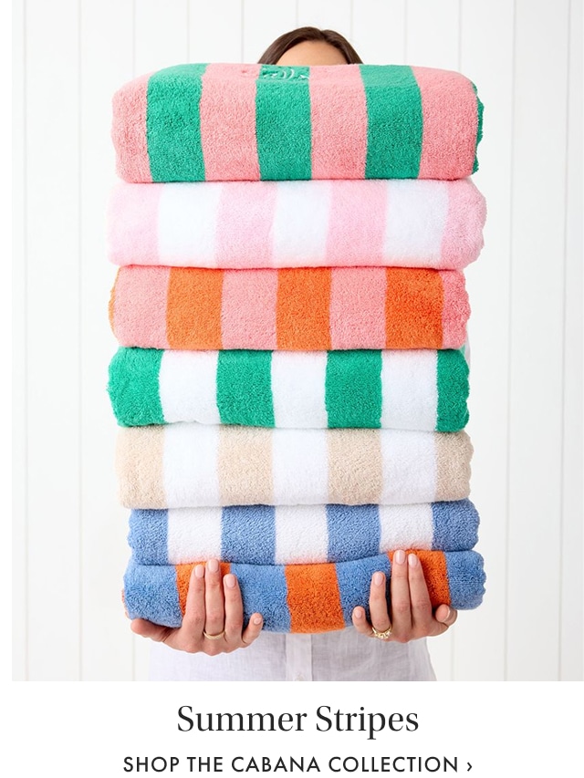 Summer Stripes. Shop Cabana Collection >