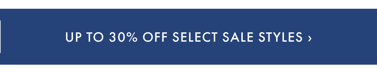 Up to 30% off Select Styles