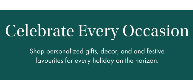 Celebrate Every Occasion. Shop personalized gifts, decor, and festive favorites for every holiday on the horizon.