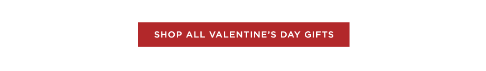SHOP ALL VALENTINE'S DAY GIFTS