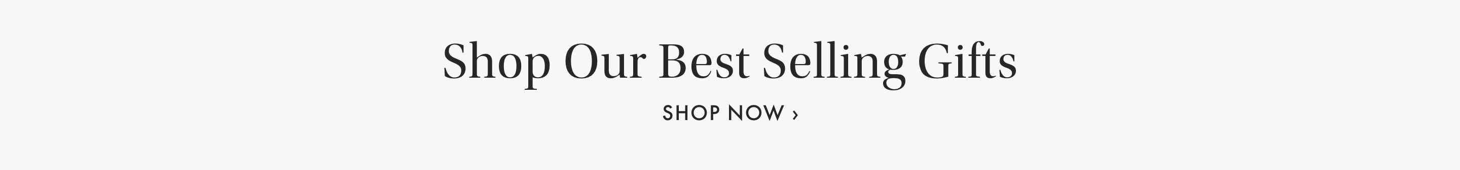 Shop Our Best Selling Gifts >
