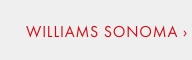 Williams Sonoma >