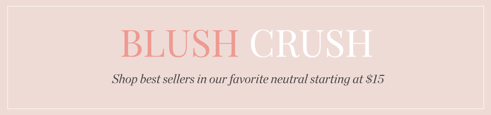 Blush Crush: Shop best sellers in our favorite neutral starting at $15