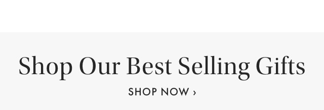 Shop Our Best Selling Gifts >