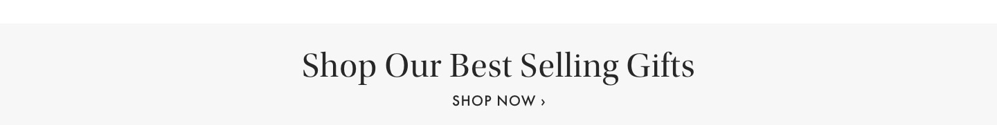 Shop Our Best Selling Gifts >