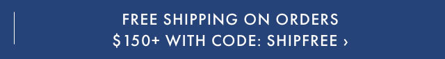 Free Shipping on Orders $150+ with code SHIPFREE >