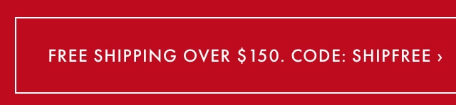 Free Shipping on Orders $150+ with code SHIPFREE >