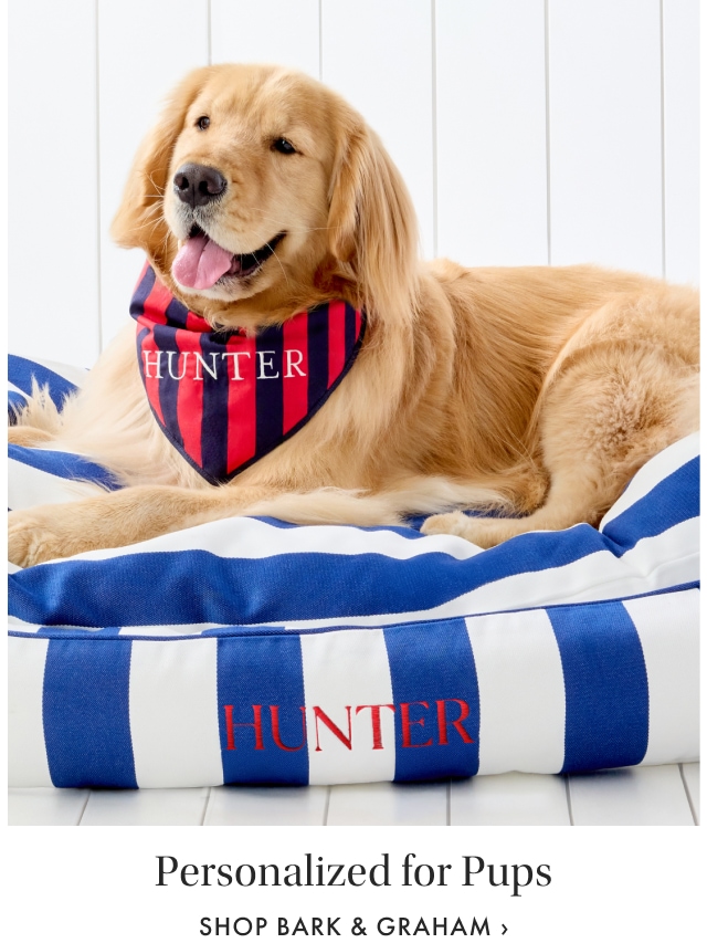 Personalized for Pups. Shop Bark & Graham >