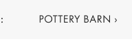 Pottery Barn >