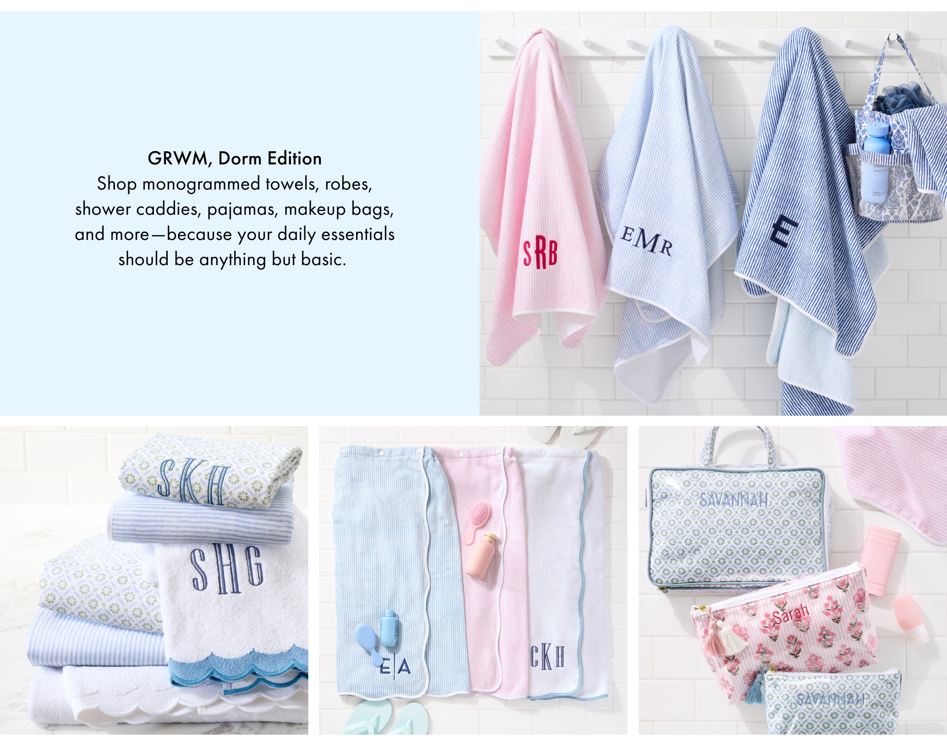 GRWM, Dorm Edition - Shop monogrammed towels, robes, shower caddies, pajamas, makeup bags, and more &mdash; because your daily essentials should be anything but basic.