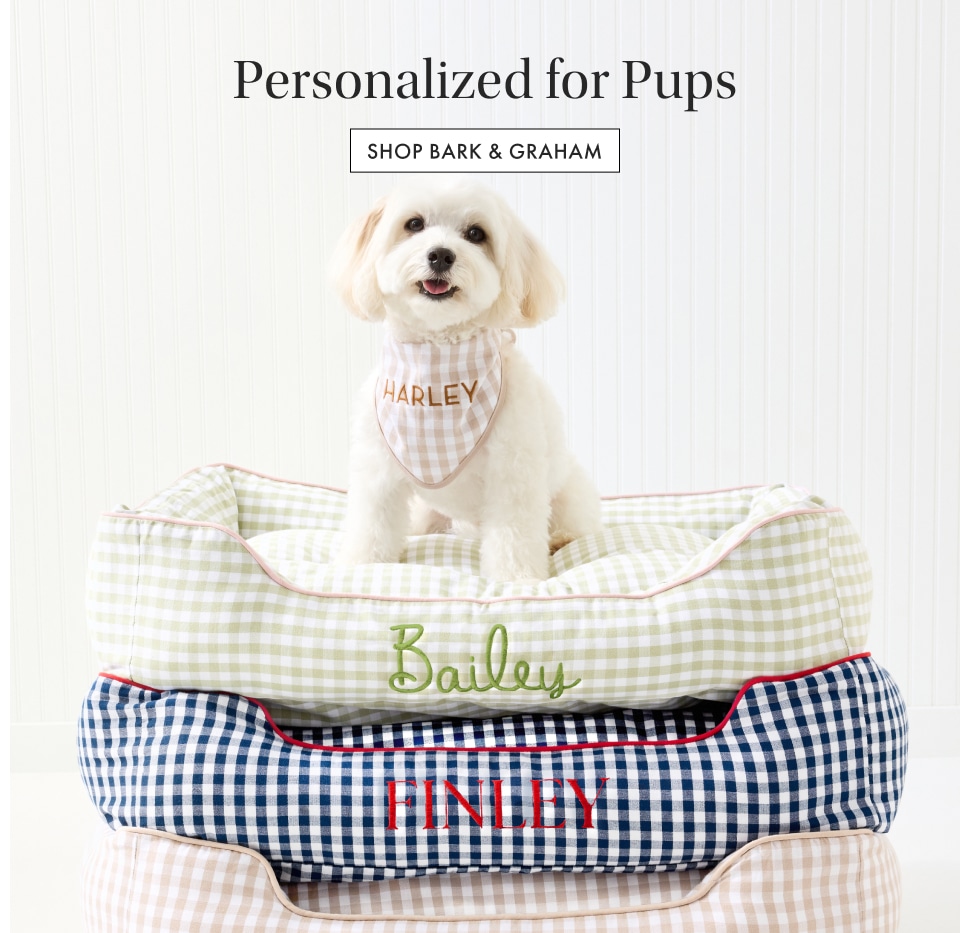 Personalized for Pups. Shop Bark & Graham >