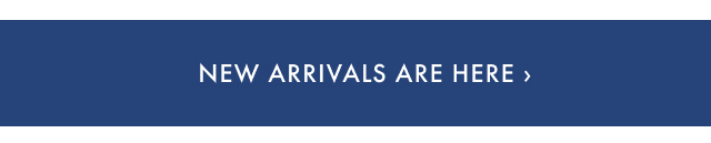 New Arrivals are Here >