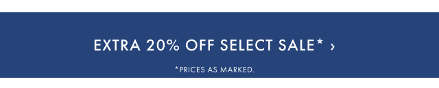 Extra 20% Off Select Sale* >