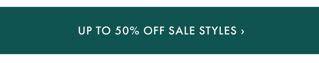 Up to 50% Off Sale Styles >