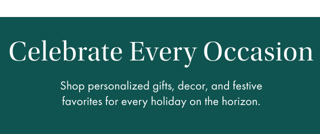 Celebrate Every Occasion. Shop personalized gifts, decor, and festive favorites for every holiday on the horizon.