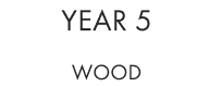 Year 5 - Wood