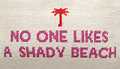 No One Likes a Shady Beach