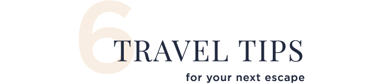 6 Travel tips for your next escape